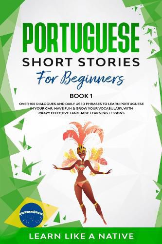 Cover image for Portuguese Short Stories for Beginners Book 1: Over 100 Dialogues and Daily Used Phrases to Learn Portuguese in Your Car. Have Fun & Grow Your Vocabulary, with Crazy Effective Language Learning Lessons