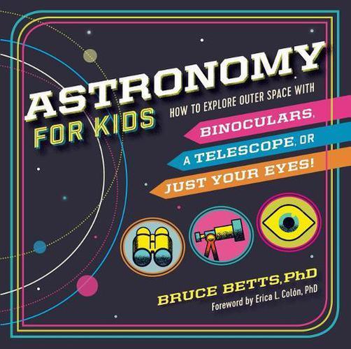 Cover image for Astronomy for Kids: How to Explore Outer Space with Binoculars, a Telescope, or Just Your Eyes!