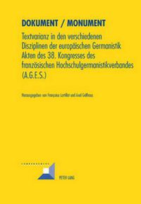 Cover image for Dokument / Monument: Textvarianz in Den Verschiedenen Disziplinen Der Europaeischen Germanistik- Akten Des 38. Kongresses Des Franzoesischen Hochschulgermanistikverbandes (A.G.E.S.)