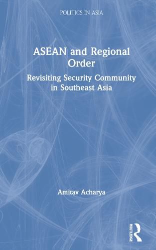 Cover image for ASEAN and Regional Order: Revisiting Security Community in Southeast Asia