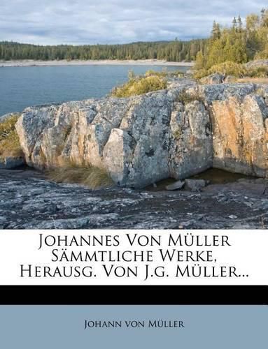 Cover image for Johannes Von M Ller S Mmtliche Werke, Herausg. Von J.G. M Ller...