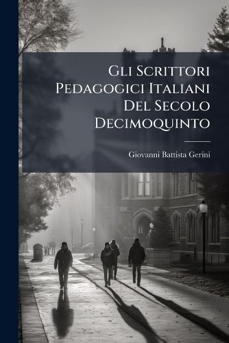 Cover image for Gli Scrittori Pedagogici Italiani del Secolo Decimoquinto