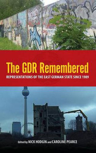 The GDR Remembered: Representations of the East German State since 1989