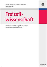 Cover image for Freizeitwissenschaft: Handbuch Fur Padagogik, Management Und Nachhaltige Entwicklung