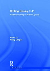 Cover image for Writing History 7-11: Historical writing in different genres