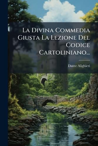 Cover image for La Divina Commedia Giusta La Lezione del Codice Cartoliniano...