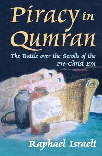 Cover image for Piracy in Qumran: The Battle Over the Scrolls of the Pre-Christ Era