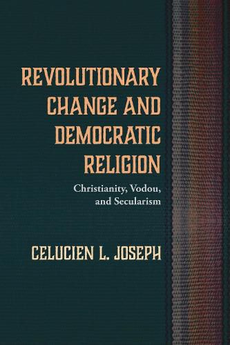 Revolutionary Change and Democratic Religion: Christianity, Vodou, and Secularism