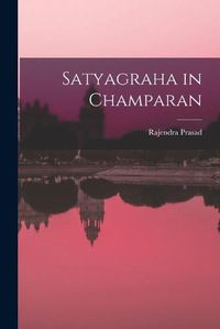 Cover image for Satyagraha in Champaran