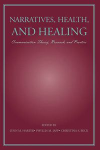 Cover image for Narratives, Health, and Healing: Communication Theory, Research, and Practice