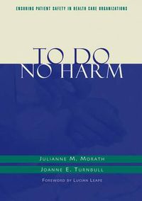 Cover image for To Do No Harm: Ensuring Patient Safety in Health Care Organizations