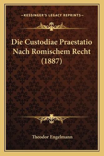 Cover image for Die Custodiae Praestatio Nach Romischem Recht (1887)