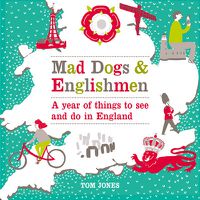 Cover image for Mad Dogs and Englishmen: A Year of Things to See and Do in England