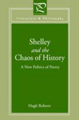 Cover image for Shelley and the Chaos of History: A New Politics of Poetry