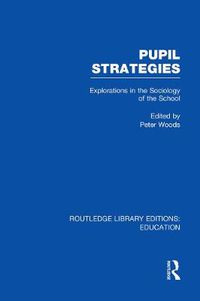 Cover image for Pupil Strategies (RLE Edu L): Explorations in the Sociology of the School