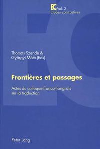 Cover image for Frontieres Et Passages: Actes Du Colloque Franco-Hongrois Sur La Traduction - Publication Du Centre de Recherche Lexiques - Cultures - Traductions (Inalco)