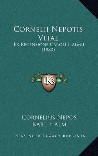 Cornelii Nepotis Vitae: Ex Recensione Caroli Halmii (1880)