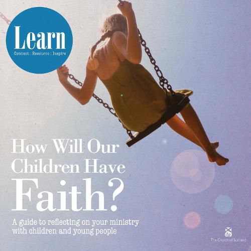 Cover image for How Will Our Children Have Faith?: A Guide for Reflecting on your Ministry with Children & Young People