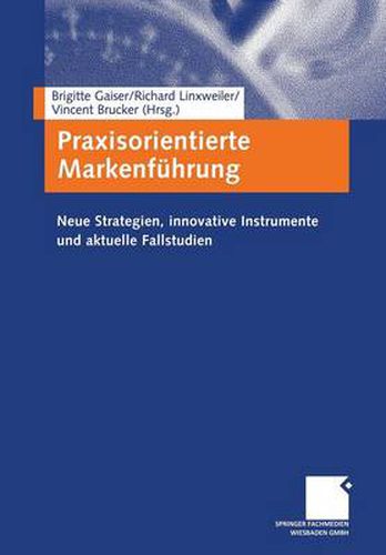 Cover image for Praxisorientierte Markenfuhrung: Neue Strategien, innovative Instrumente und aktuelle Fallstudien