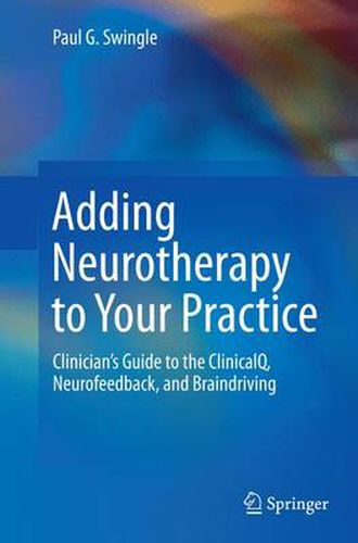 Cover image for Adding Neurotherapy to Your Practice: Clinician's Guide to the ClinicalQ, Neurofeedback, and Braindriving