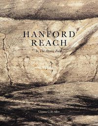 Cover image for Hanford Reach: In the Atomic Field