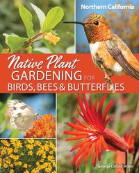 Cover image for Native Plant Gardening for Birds, Bees & Butterflies: Northern California