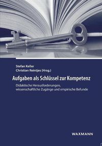 Cover image for Aufgaben als Schlussel zur Kompetenz: Didaktische Herausforderungen, wissenschaftliche Zugange und empirische Befunde