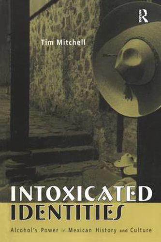 Cover image for Intoxicated Identities: Alcohol's Power in Mexican History and Culture