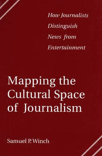 Cover image for Mapping the Cultural Space of Journalism: How Journalists Distinguish News from Entertainment