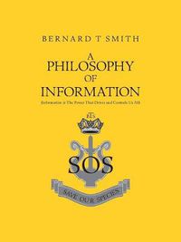 Cover image for A Philosophy of Information: Information is the Power That Drives and Controls Us All