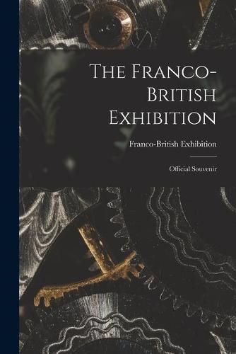 Cover image for The Franco-British Exhibition; Official Souvenir