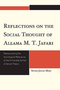 Cover image for Reflections on the Social Thought of Allama M.T. Jafari: Rediscovering the Sociological Relevance of the Primordial School of Social Theory