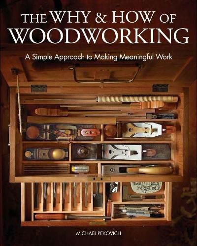 Cover image for Why & How of Woodworking, The - A Simple Approach to Making Meaningful Work