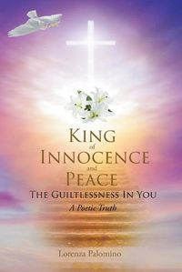 Cover image for King of Innocence and Peace: The Guiltlessness In You: A Poetic Truth