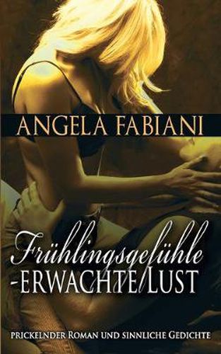 Cover image for Fruhlingsgefuhle - Erwachte Lust: Prickelnder Roman und sinnliche Gedichte