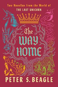 Cover image for The Way Home: Two Novellas from the World of The Last Unicorn