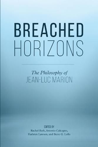 Breached Horizons: The Philosophy of Jean-Luc Marion