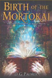 Cover image for Birth of The Mortokai: The First Chronicle of Daniel Welsh