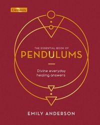 Cover image for The Essential Book of Pendulums: Divine Everyday Healing Answers