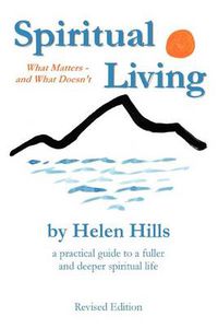 Cover image for Spiritual Living:What Matters -- and What Doesn'T: What Matters -- and What Doesn'T