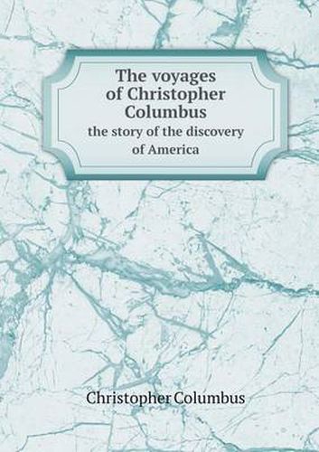 Cover image for The voyages of Christopher Columbus the story of the discovery of America