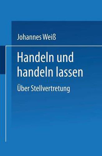 Handeln Und Handeln Lassen: UEber Stellvertretung