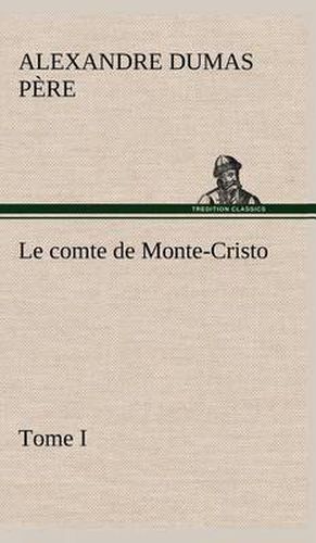 Cover image for Le comte de Monte-Cristo, Tome I