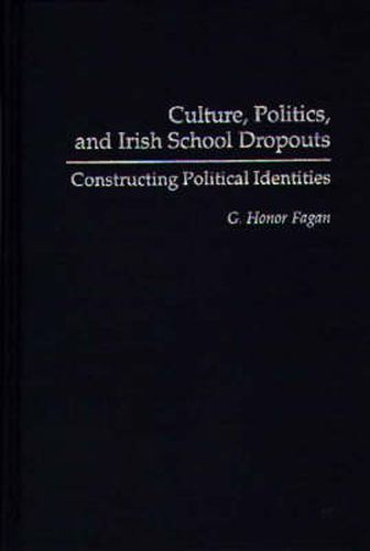 Cover image for Culture, Politics, and Irish School Dropouts: Constructing Political Identities