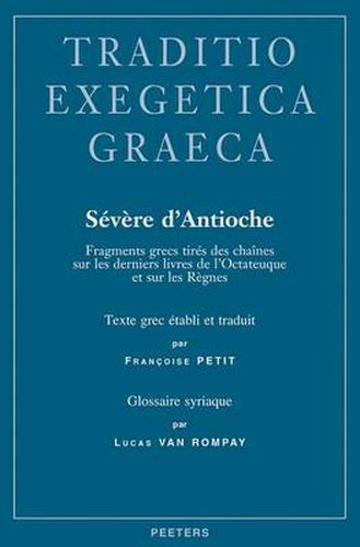 Cover image for Severe D'Antioche: Fragments Grecs Tires Des Chaines Sur Les Derniers Livres De L'Octateuque Et Sur Les Regnes