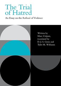 Cover image for The Trial of Hatred: An Essay on the Refusal of Violence