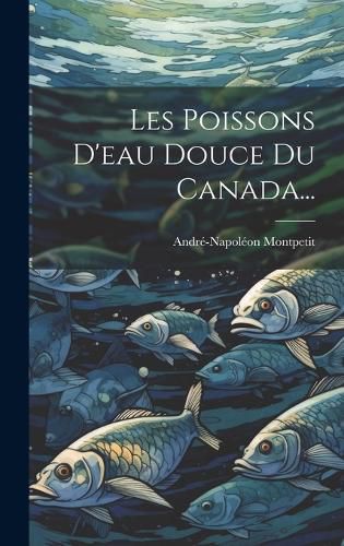 Cover image for Les Poissons D'eau Douce Du Canada...