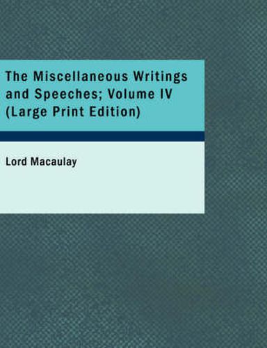 Cover image for The Miscellaneous Writings and Speeches; Volume Iv