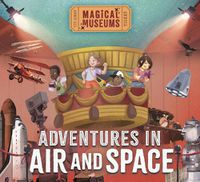 Cover image for Magical Museums: Adventures in Air and Space