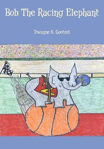 Cover image for Bob The Racing Elephant
